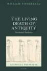 The Living Death of Antiquity : Neoclassical Aesthetics - eBook