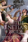 The Venetian Bride : Bloodlines and Blood Feuds in Venice and its Empire - eBook