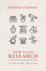 How to Do Research : and How to Be a Researcher - eBook