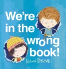 We're in the Wrong Book! - eBook