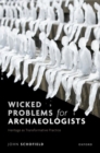 Wicked Problems for Archaeologists : Heritage as Transformative Practice - Book