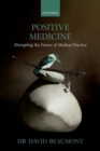 Positive Medicine : Disrupting the Future of Medical Practice - Book