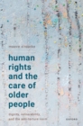 Human Rights and the Care of Older People : Dignity, Vulnerability, and the Anti-Torture Norm - Book