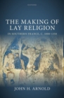 The Making of Lay Religion in Southern France, c. 1000-1350 - Book
