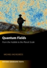 Quantum Fields -- From the Hubble to the Planck Scale - Book