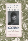 To Keep the Waters Troubled : The Life of Ida B. Wells - eBook