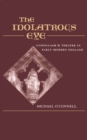 The Idolatrous Eye : Iconoclasm and Theater in Early-Modern England - eBook