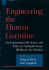 Engineering the Human Germline : An Exploration of the Science and Ethics of Altering the Genes We Pass to Our Children - eBook