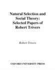 Natural Selection and Social Theory : Selected Papers of Robert Trivers - eBook