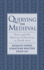 Querying the Medieval : Texts and the History of Practices in South Asia - eBook