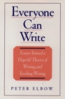 Everyone Can Write : Essays toward a Hopeful Theory of Writing and Teaching Writing - eBook