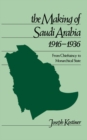 The Making of Saudi Arabia, 1916-1936 : From Chieftaincy to Monarchical State - eBook