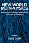 New World Metaphysics : Readings on the Religious Meaning of the American Experience - eBook