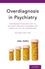 Overdiagnosis in Psychiatry : How Modern Psychiatry Lost Its Way While Creating a Diagnosis for Almost All of Life's Misfortunes - eBook