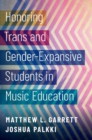 Honoring Trans and Gender-Expansive Students in Music Education - Book