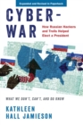 Cyberwar : How Russian Hackers and Trolls Helped Elect a President: What We Don't, Can't, and Do Know - eBook