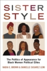 Sister Style : The Politics of Appearance for Black Women Political Elites - eBook