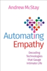 Automating Empathy : Decoding Technologies that Gauge Intimate Life - eBook