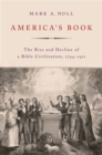 America's Book : The Rise and Decline of a Bible Civilization, 1794-1911 - eBook