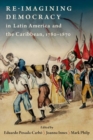 Re-imagining Democracy in Latin America and the Caribbean, 1780-1870 - Book