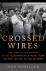 Crossed Wires : The Conflicted History of US Telecommunications, From The Post Office To The Internet - Book