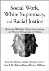 Social Work, White Supremacy, and Racial Justice : Reckoning With Our History, Interrogating our Present, Reimagining our Future - eBook