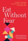 Eat Without Fear : Harnessing Science to Confront and Overcome Your Eating Disorder - Book