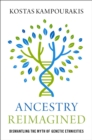 Ancestry Reimagined : Dismantling the Myth of Genetic Ethnicities - eBook