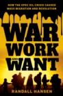 War, Work, and Want : How the OPEC Oil Crisis Caused Mass Migration and Revolution - eBook
