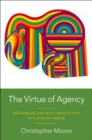 The Virtue of Agency : S?phrosun? and Self-Constitution in Classical Greece - eBook