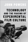 Technology and the Making of Experimental Film Culture - Book