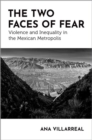 The Two Faces of Fear : Violence and Inequality in the Mexican Metropolis - Book
