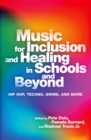 Music for Inclusion and Healing in Schools and Beyond : Hip Hop, Techno, Grime, and More - eBook