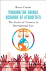 Purging the Odious Scourge of Atrocities : The Limits of Consent in International Law - eBook
