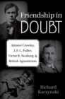 Friendship in Doubt : Aleister Crowley, J. F. C. Fuller, Victor B. Neuburg, and British Agnosticism - eBook
