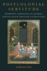 Postcolonial Servitude : Domestic Servants in Global South Asian English Literature - Book