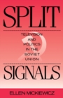 Split Signals : Television and Politics in the Soviet Union - eBook