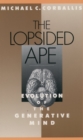 The Lopsided Ape : The Evolution of the Generative Mind - eBook