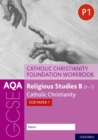 AQA GCSE Religious Studies B (9-1): Catholic Christianity Foundation Workbook : Catholic Christianity for Paper 1 - Book