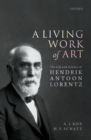 A Living Work of Art : The Life and Science of Hendrik Antoon Lorentz - Book