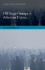 Off-Stage Groups in Athenian Drama - eBook