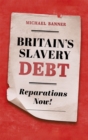 Britain's Slavery Debt : Reparations Now! - eBook