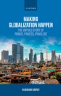 Making Globalization Happen : The Untold Story of Power, Profits, Privilege - eBook