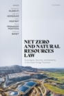 Net Zero and Natural Resources Law : Sovereignty, Security, and Solidarity in the Clean Energy Transition - Book