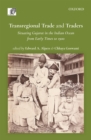 Transregional Trade and Traders : Situating Gujarat in the Indian Ocean from Early Times to 1900 - eBook