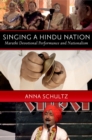 Singing a Hindu Nation : Marathi Devotional Performance and Nationalism - eBook