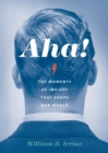 Aha! : The Moments of Insight that Shape Our World - eBook
