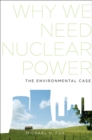 Why We Need Nuclear Power : The Environmental Case - eBook