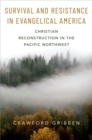 Survival and Resistance in Evangelical America : Christian Reconstruction in the Pacific Northwest - eBook