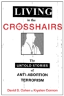 Living in the Crosshairs : The Untold Stories of Anti-Abortion Terrorism - eBook